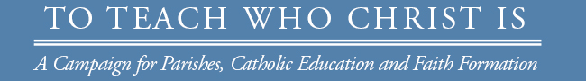 To Teach Who Christ Is - A Fundraising Campaign for Catholic Education and Faith Formation